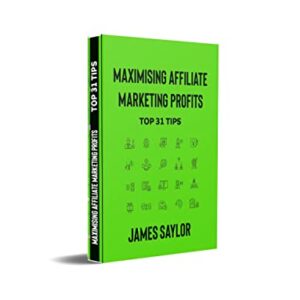 MAXIMISING AFFILIATE MARKETING PROFITS: TOP 31 CHEAT CODES FOR SUCCESS : Learn the Insider Secrets to Boost Your Affiliate Marketing Earnings and Achieve Business Success With These 31 Cheat Codes