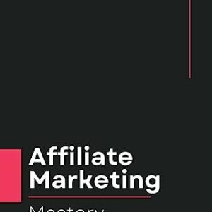 Affiliate Marketing Mastery