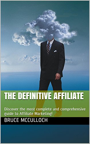 The Definitive Affiliate: Discover the most complete and comprehensive guide to Affiliate Marketing!