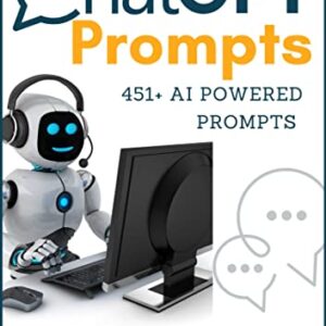 ChatGPT Prompts: 451+ AI Powered Prompts & Techniques to Crafting Clear and Effective Prompts to Improve Your Marketing Communications, Grow Your Audience, Authority & Sales
