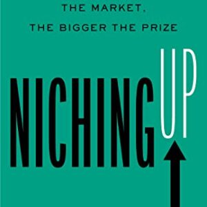 Niching Up: The Narrower the Market, the Bigger the Prize
