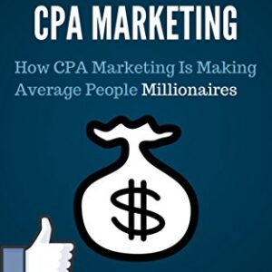 CPA Marketing: How CPA Marketing is Making Average People Millionaires