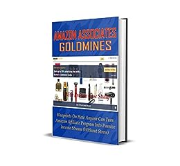AMAZON ASSOCIATES GOLDMINES: Blueprints On How Anyone Can Turn Amazon Affiliate Program into Passive Income Stream
