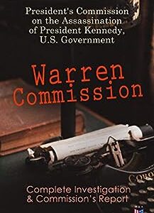 Warren Commission: Complete Investigation & Commission's Report: 552 Testimonies Regarding All the Circumstances of JFK's Assassination