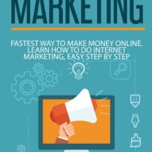 Affiliate Marketing: Fastest Way to Make Money Online. Learn How to do Internet Marketing, Easy Step by Step
