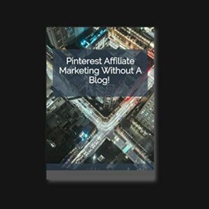 Pinterest Affiliate Marketing, Without a Blog! Step by Step.