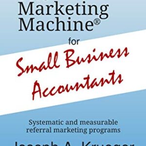 The Marketing Machine® for Small Business Accountants: Systematic and measurable referral marketing programs (Small Business Marketing Book 2)
