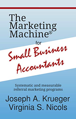 The Marketing Machine® for Small Business Accountants: Systematic and measurable referral marketing programs (Small Business Marketing Book 2)