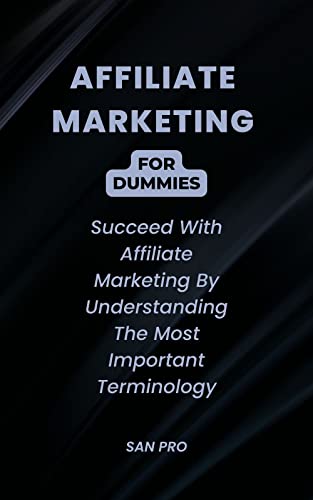 Affiliate Marketing For Dummies: Succeed With Affiliate Marketing By Understanding The Most Important Terminology, affilate marketing for beginners, 2022 2023