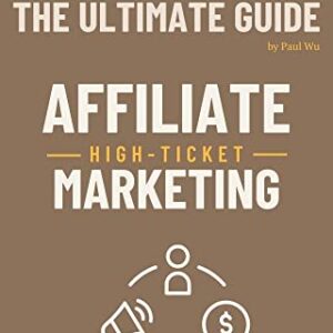 The Ultimate Guide - High-Ticket Affiliate Marketing: eBook