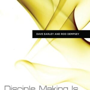 Disciple Making Is . . .: How to Live the Great Commission with Passion and Confidence