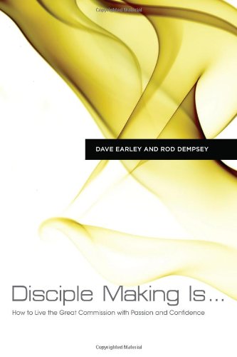 Disciple Making Is . . .: How to Live the Great Commission with Passion and Confidence
