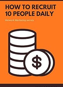 How to recruit 10 new people per day: Network Marketing Secrets