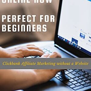 How to Make Money Online Now Perfect For Beginners : Clickbank Affiliate Marketing Without a Website