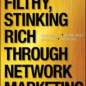 How to Become Filthy, Stinking Rich Through Network Marketing: Without Alienating Friends and Family