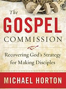 The Gospel Commission: Recovering God's Strategy for Making Disciples