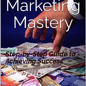 Affiliate Marketing Mastery: Step-by-Step Guide to Achieving Success