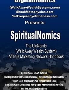 SpiritualNomics: The UjaNomic (Walk Away Wealth System) Affiliate Marketing Network Handbook
