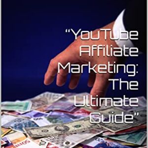 “YouTube Affiliate Marketing: The Ultimate Guide”