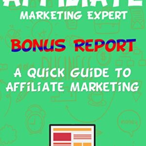 A Quick Guide To Affiliate Marketing: Affiliate Marketing Expert