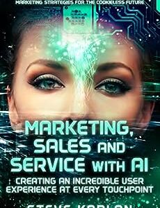 Marketing, Sales and Service with AI: Creating an Incredible User Experience at Every Touchpoint