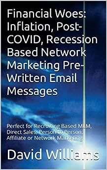 Financial Woes: Inflation, Post-COVID, Recession Based Network Marketing Pre-Written Email Messages: Perfect for Recruiting Based MLM, Direct Sales, Person to Person, Affiliate or Network Marketing