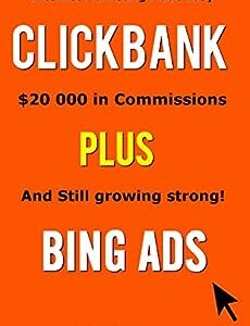 CLICKBANK PLUS BING ADS $20 000 in Commissions and Still growing! Simple Easy to Follow Method is Proven to Get High Click Through and Conversion Rates