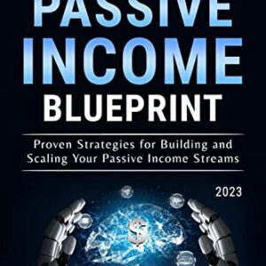 ChatGPT Passive Income Blueprint: Proven Strategies for Building and Scaling Your Passive Income Streams