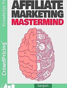 Affiliate Marketing Mastermind: Discover How To Make Money With Other People’s Product Today!