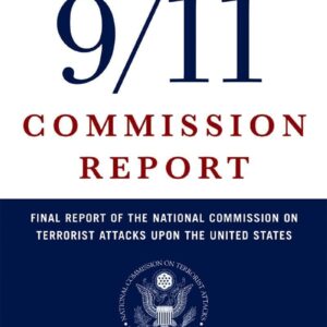 The 9/11 Commission Report: Final Report of the National Commission on Terrorist Attacks Upon the United States