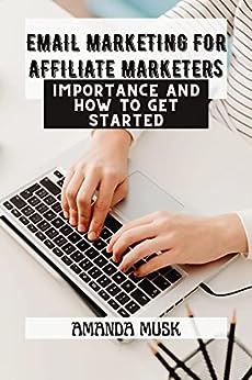 EMAIL MARKETING FOR AFFILIATE MARKETERS: Importance And How To Get Started