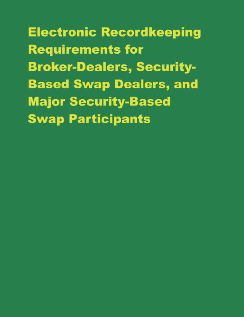 Electronic Recordkeeping Requirements for Broker-Dealers, Security-Based Swap Dealers, and Major Security-Based Swap Participants: SEC FINAL Rule RIN 3235-AM76