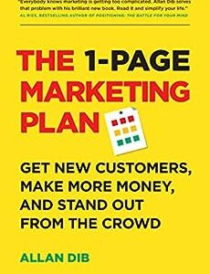 The 1-Page Marketing Plan: Get New Customers, Make More Money, And Stand Out From The Crowd