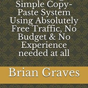 Affiliate-Marketing: Simple Copy-Paste System Using Absolutely Free Traffic, No Budget & No Experience needed at all: (make money affiliate marketing, how to make money as an affiliate)
