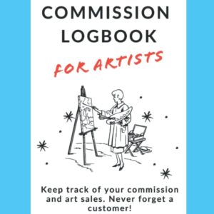 Commission Logbook for Artists: Manually keep track of your art commission sales, coordinate your waiting list and keep a good relationship with your customers.