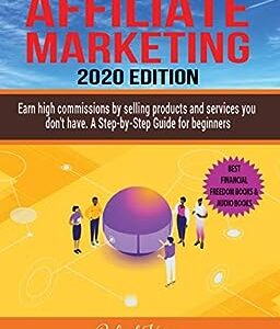Affiliate Marketing: Earn High Commissions by Selling Products and Services you don't have - A Step-by-Step Guide for beginners - 2020 edition - Best Financial Freedom Books & Audiobooks