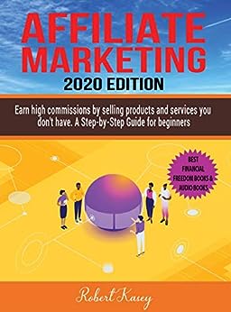 Affiliate Marketing: Earn High Commissions by Selling Products and Services you don't have - A Step-by-Step Guide for beginners - 2020 edition - Best Financial Freedom Books & Audiobooks
