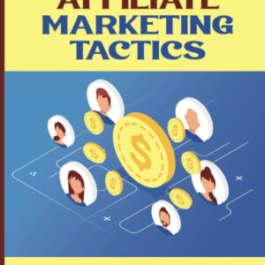 The Affiliate Marketing Tactics: Discover The Revenue For Affiliate Marketing: Choose The Right Products To Market