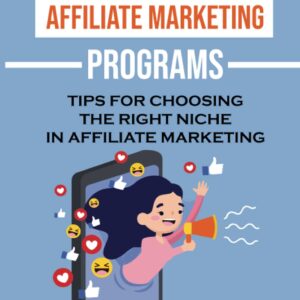 List Of Affiliate Marketing Programs: Tips For Choosing The Right Niche In Affiliate Marketing: A Legitimate Online Business