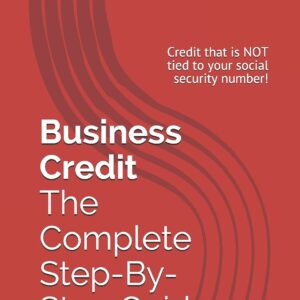 Business Credit The Complete Step-By-Step Guide