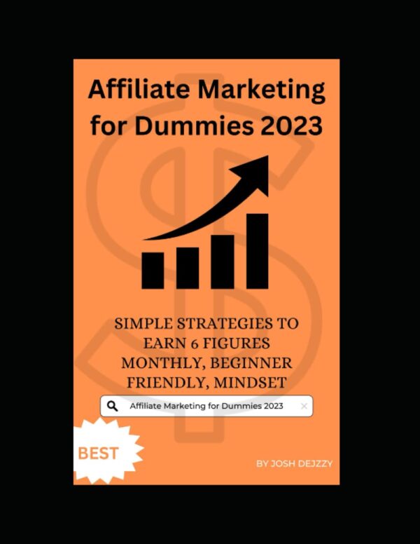 Affiliate Marketing for Dummies 2023: SIMPLE STRATEGIES TO EARN 6 FIGURES MONTHLY, BEGINNER FRIENDLY, MINDSET