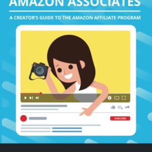 Mastering Amazon Associates: A Creators Guide To The Amazon Affiliate Program
