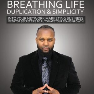 Clear! Breathing Life, Duplication & Simplicity Into Your Network Marketing Business:: With Top Secret Tips To Automate Your Teams Growth!