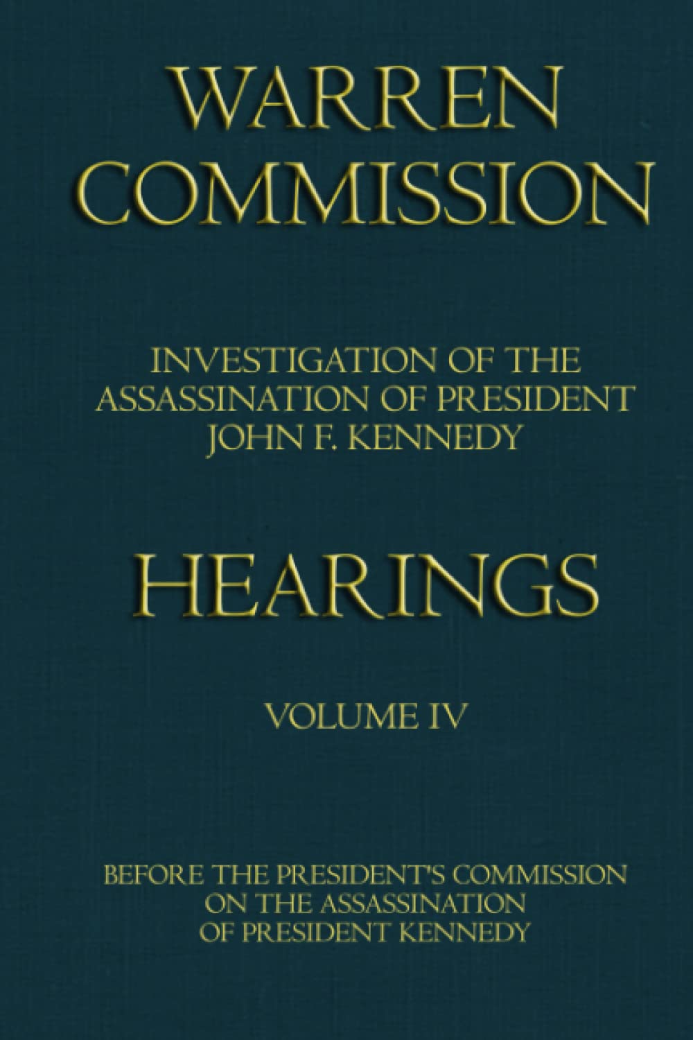 Warren Commission (4 of 26): Hearings Vol. 4 (of 15)