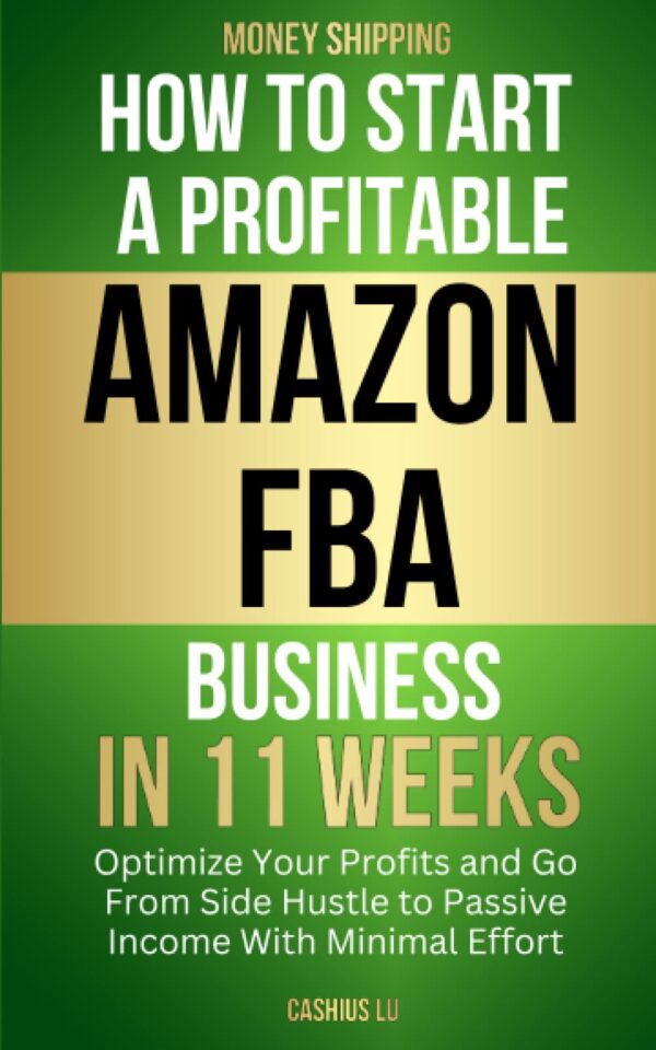 MONEY SHIPPING: How To Start A Profitable Amazon FBA Business In 11 Weeks: Optimize Your Profits and Go From Side Hustle to Passive Income With Minimal Effort (MONEY MAKING SERIES)
