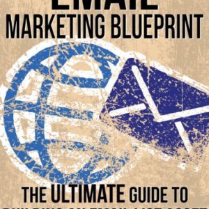 Email Marketing Blueprint - The Ultimate Guide to Building an Email List Asset