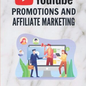 YouTube Promotions And Affiliate Marketing: Methods To Sell Clickbank Products On YouTube: Affiliate Marketing