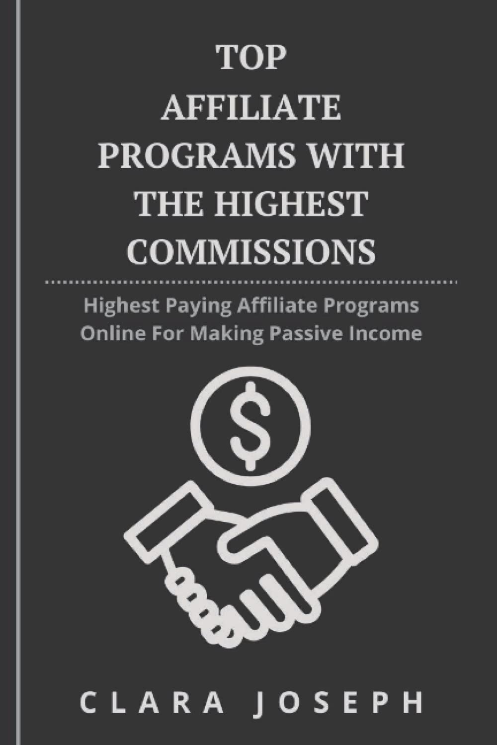 Top Affiliate Programs With The Highest Commissions: Highest Paying Affiliate Programs Online For Making Passive Income