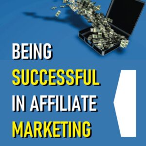 Being Successful In Affiliate Marketing: Tips On Selecting An Affiliate Program And Succeeding: Selecting An Affiliate Program
