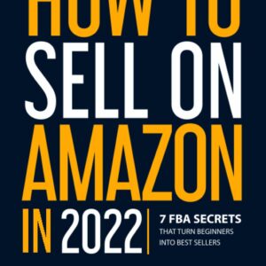 How to Sell on Amazon in 2022: 7 FBA Secrets That Turn Beginners into Best Sellers